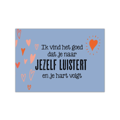 Ansichtkaart - Ik vind het goed dat je naar jezelf luistert en je hart volgt